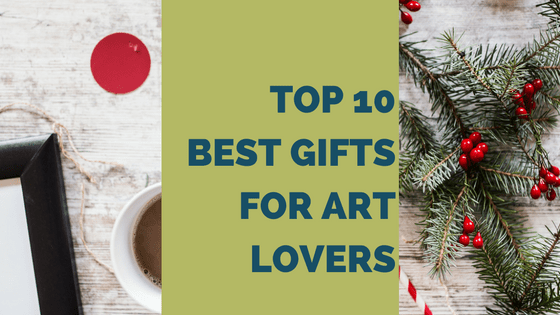 Top 10 Best Gifts for Art Lovers